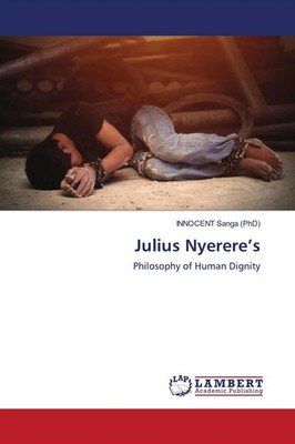 Julius Nyerere's Philosophy of Human Dignity Innocent Sanga Taschenbuch Englisch