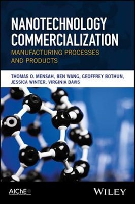 Nanotechnology Commercialization : Manufacturing Processes and Products, Hard...