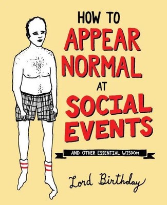 How to Appear Normal at Social Events | And Other Essential Wisdom | Birthday