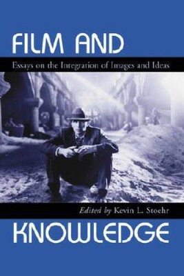 Film and Knowledge: Essays on the Integration of Images and Ideas - ACCEPTABLE