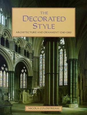 The Decorated Style: Architecture and Ornament, by Coldstream, Nicola 0714127345