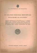 Un grande chirurgo medioevale Guglielmo Da Saliceto - AA.VV [1939]