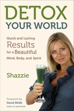Detox Your World: Quick and Lasting Results for a Beautiful Mind, Body, and Spir