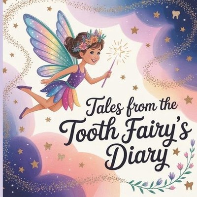 Tales from the Tooth Fairy's Diary: ''Secrets, Sparkles, and Sneaky Little Teeth''