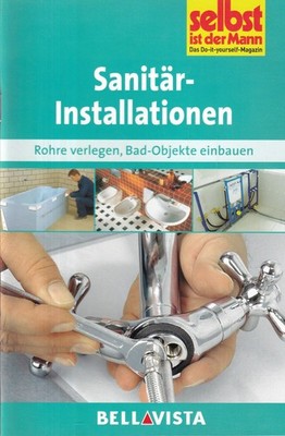 Selbst ist der Mann: Sanitärinstal Selbst ist der Mann - Do it yourself Ratgeber