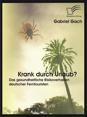 Krank durch Urlaub? Das gesundheitliche Risikoverhalten deutscher Ferntouristen 