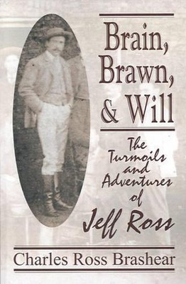 Brain, Brawn, and Will: The Turmoils and Adventures of Jeff Ross by Charles Ross