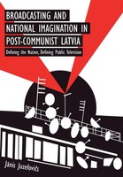 Janis Juzefovics | Broadcasting And National Imagination In Post-Communist...