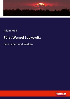 Fürst Wenzel Lobkowitz Sein Leben und Wirken Adam Wolf Taschenbuch 468 S. 2022