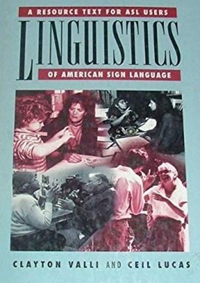 Linguistics of American Sign Language : A Resource Text for ASL U
