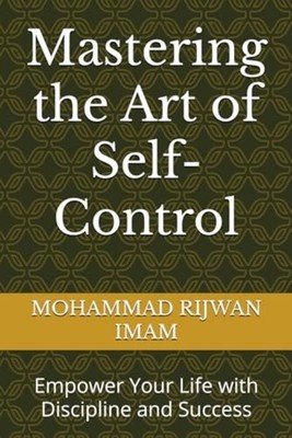 Mastering the Art of Self-Control Empower Your Life wit -  NEW MOHAMMAD RIJWAN 2