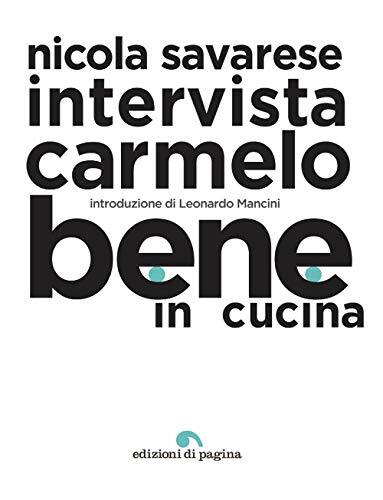 9788874706747 Bene in cucina. Nicola Savarese intervista Carmelo Bene - Nicola S