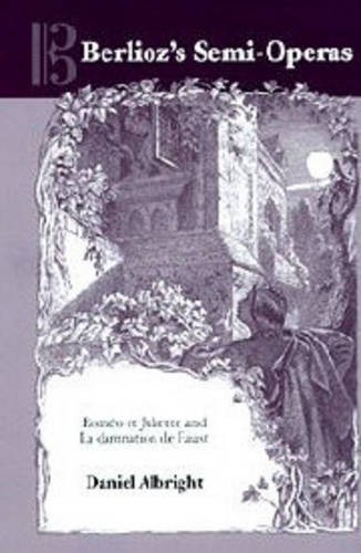 Berlioz`s Semi–Operas – Roméo et Juliette and La damnation de Faust Albright