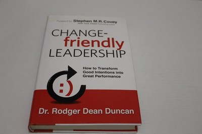 Change-friendly Leadership: How to Transform Good Intentions into Great Perf...