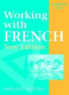 Working with French - Foundation Level New Edition,Margaret Mitc