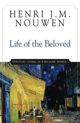 Life of the Beloved: Spiritual Living in a Secular World
