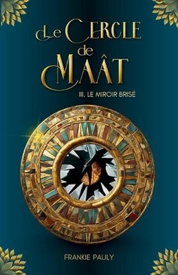 Le Cercle de Mat - 3. Le Miroir Bris: Fantasy du futur et magie d'?gypte ancienn