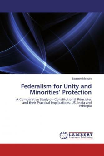 Federalism for Unity and Minorities  Protection A Comparative Study on Cons 1765 - Mengie, Legesse