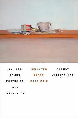Selected Prose 2000-2016 by Kleinzahler Sallies Romps Portraits Send-Offs
