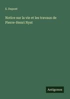 E. Dupont | Notice Sur La Vie Et Les Travaux De Pierre-Henri Nyst | Taschenbuch