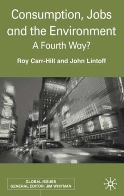 Consumption, Jobs and the Environment : A Fourth Way? Hardcover