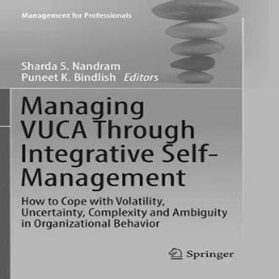 Managing VUCA Through Integrative Self-Management How to Cope wit
