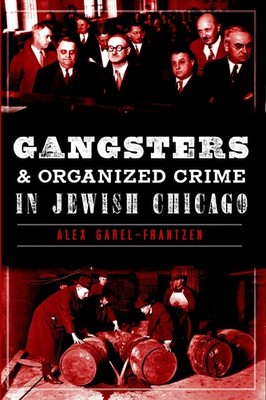 NEW The History Press Gangsters and Organized Crime in Jewish Chicago, IL 978162