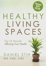 Healthy Living Spaces: Top 10 Hazards Affecting Your Health by Daniel P Stih
