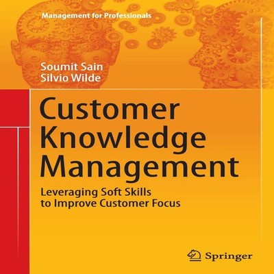 Customer Knowledge Management Leveraging Soft Skills to Improve C