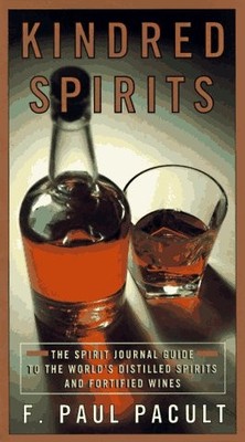 Kindred Spirits: The Spirit Journal Guide to the World's Distilled Spritis a...