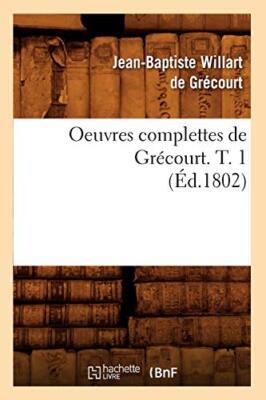 Oeuvres complettes de Grecourt. T. 1 (Ed.1802)                                 