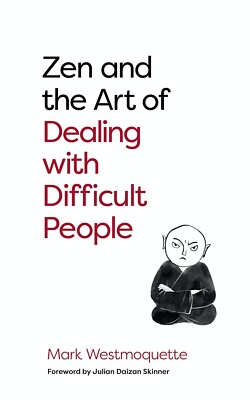 Zen and the Art of Dealing with Difficult People: How to Learn from your Trouble