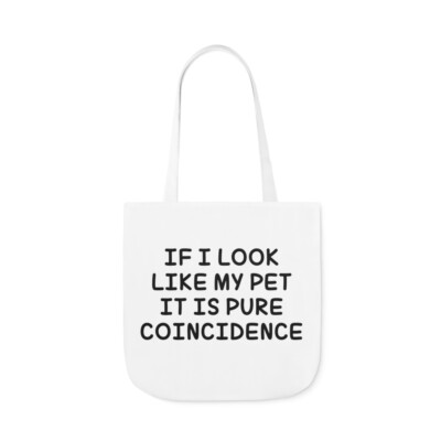 ''If I Look Like My Pet, It's Pure Coincidence'' Polyester Canvas Tote Bag