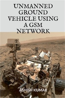 Unmanned Ground Vehicle Using a GSM Network (Paperback or Softback)