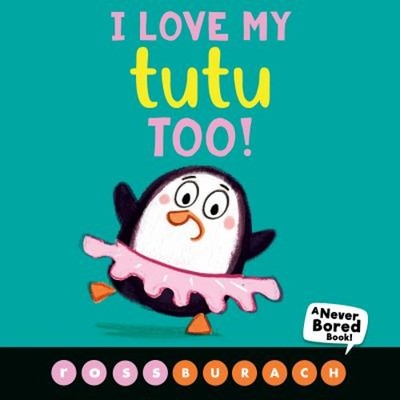 I Love My Tutu Too! a Never Bored Book! Board Books Ross Burach
