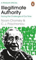 Illegitimate Authority: Facing The Challenges Of Our Time, Noam Chomsky
