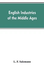 English industries of the middle ages, being an introduction to the industria-,