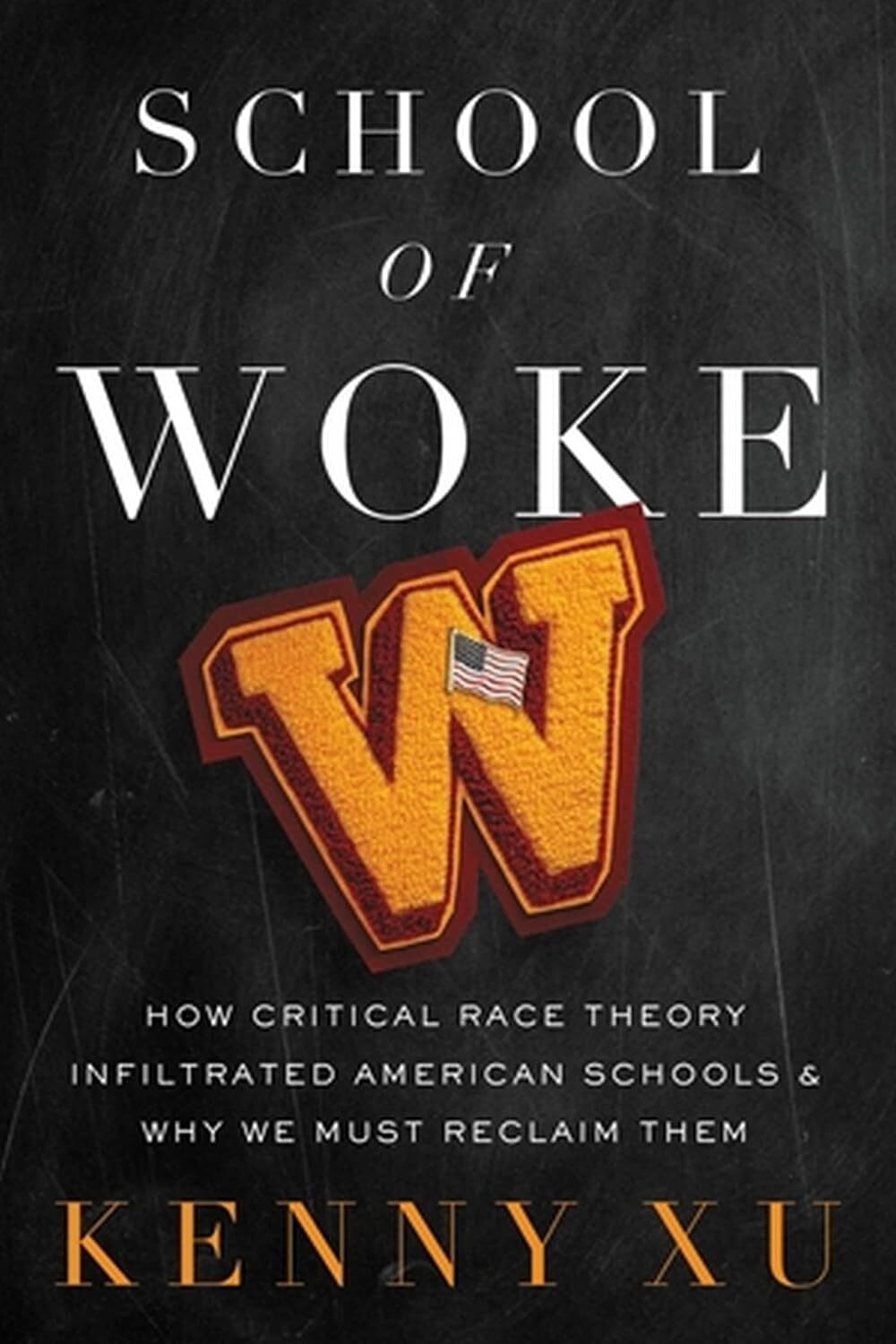 School of Woke: How Critical Race Theory Infiltrated American Schools and Why We