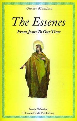 Die Essener: Von Jesus in unsere Zeit