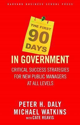 The First 90 Days in Government: Critical Success Strategies for New Public Man