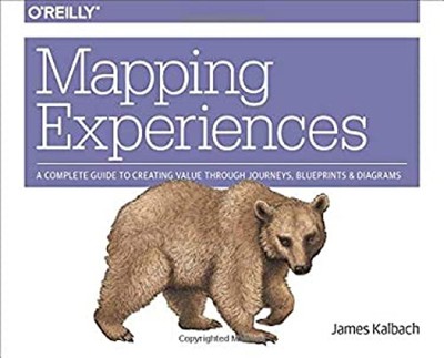 Mapping Experiences : A Complete Guide to Creating Value Through