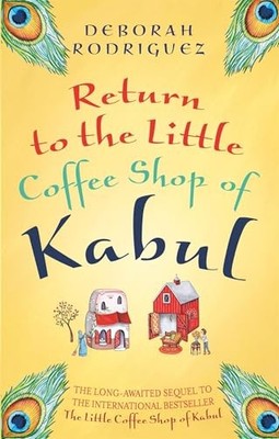 Return to the Little Coffee Shop of Kabul by Deborah Rodriguez 0751561460