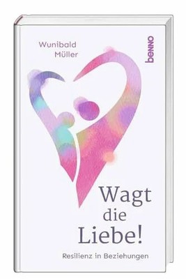 Wagt die Liebe!: Resilienz in Beziehungen Buch St. Benno Verlag GmbH