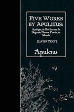 Five Works : Apologia, De Deo Socratis, De Dogmate Platonis, Florida, Paperba...