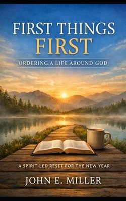 First Things First: Ordering a Life Around God by John E. Miller Paperback Book