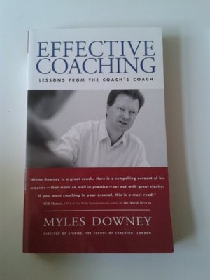 Effective Coaching: Lessons from the Coach's Coach by Downey, Myles 1587991721