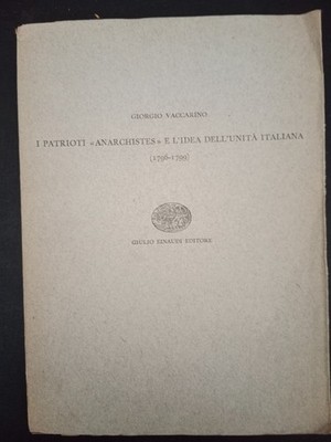 I PATRIOTI ANARCHISTES E L'IDEA DELL'UNITÀ ITALIANA ( G. Vaccarino) Einaudi 1955