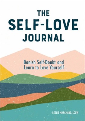 The Self-Love Journal: Banish Self-Doubt and Learn to Love Yourself by Leslie Ma
