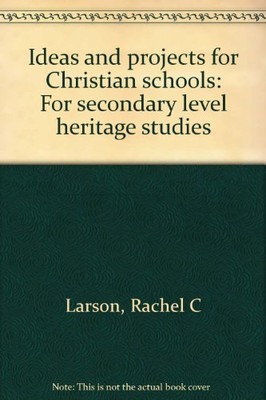 IDEAS AND PROJECTS FOR CHRISTIAN SCHOOLS: FOR SECONDARY By Rachel C Larson *VG+*