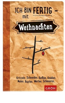 Ich bin fertig - mit Weihnachten: Kritzeln. Schneiden. Reißen. Knüllen. Mal
